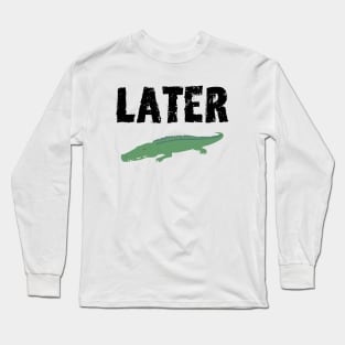 See Ya Later Alligator (Black Font) Long Sleeve T-Shirt